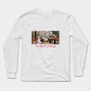 Horse Racing, the Sport of Kings Long Sleeve T-Shirt